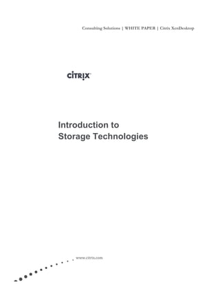 Consulting Solutions | WHITE PAPER | Citrix XenDesktop
www.citrix.com
Introduction to
Storage Technologies
 