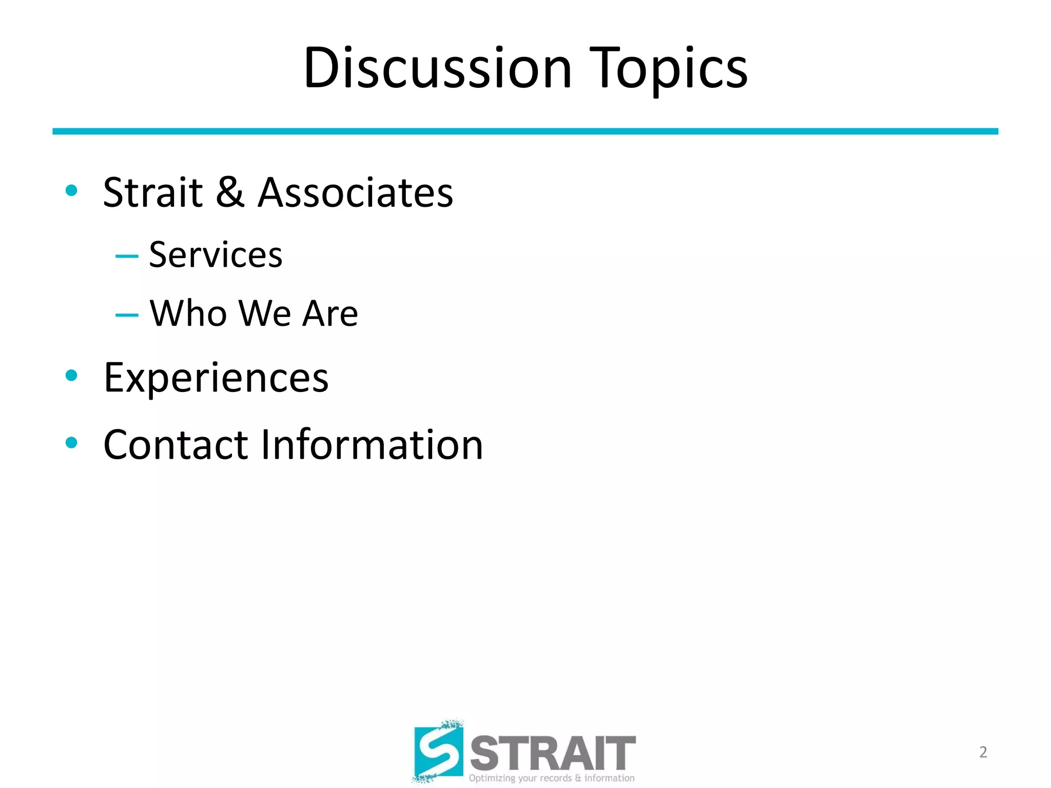 Discussion Topics
• Strait & Associates
  – Services
  – Who We Are
• Experiences
• Contact Information




                                2
 