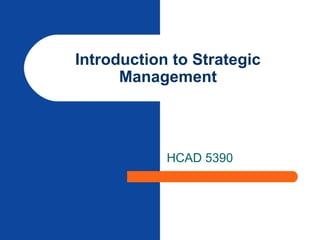 Introduction to Strategic
Management

HCAD 5390

 