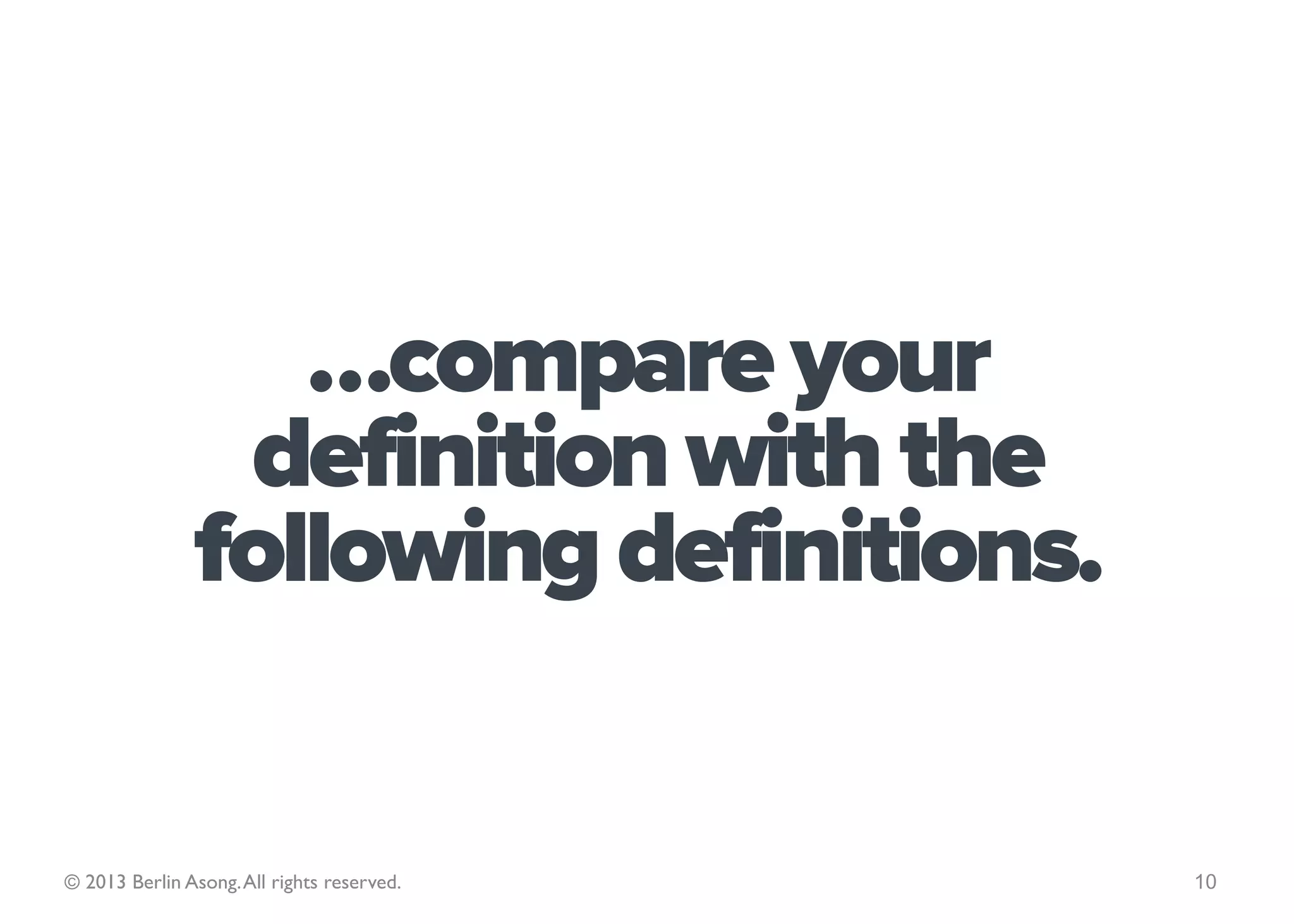 Pause for a moment…



                               What is
                              strategy?
© 2013 Berlin Asong. All rights reserved.                         10
 