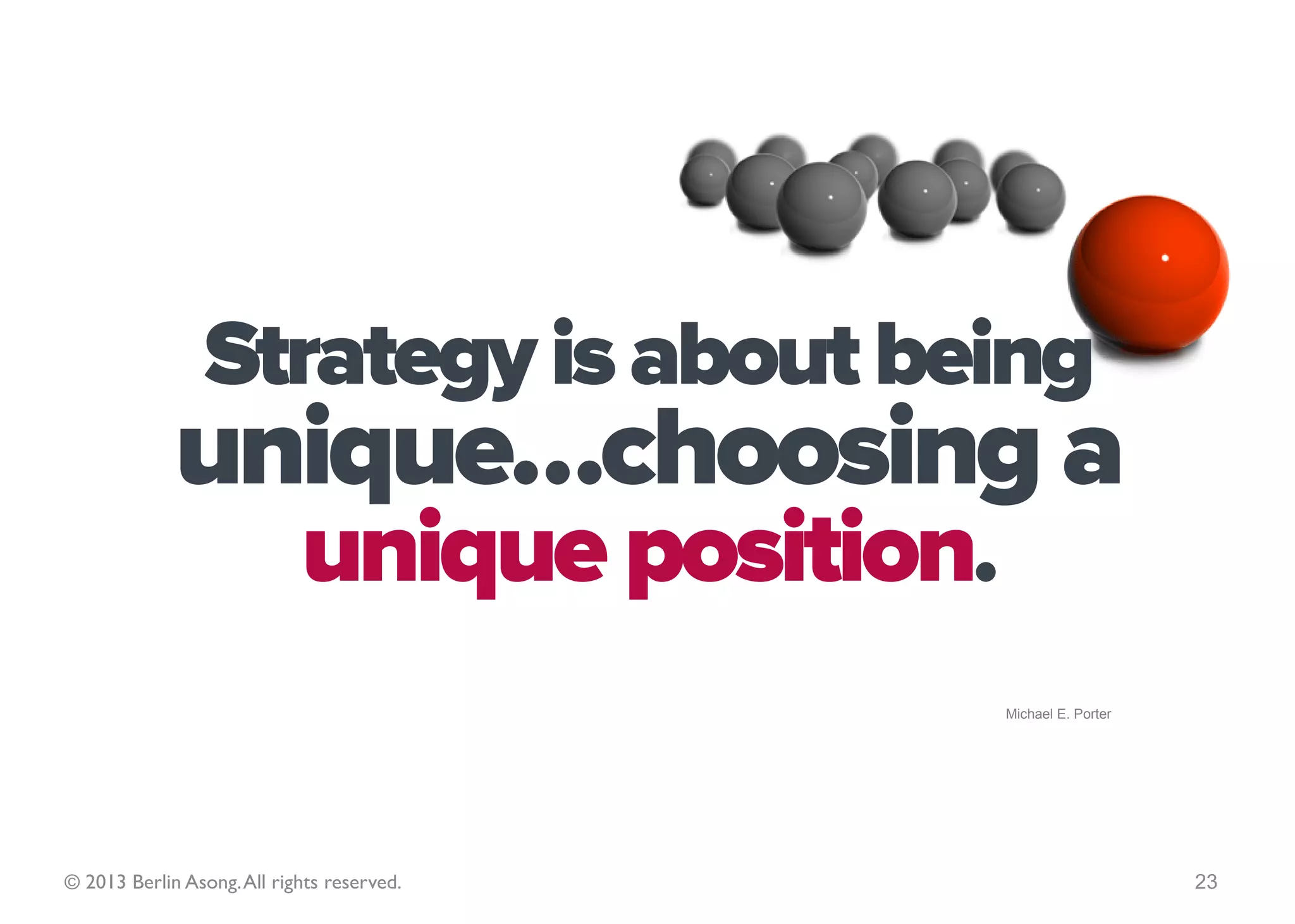 Strategy is
                                            the direction
                                            & scope of an
                                            organisation
                                            over the long
                                               term…



© 2013 Berlin Asong. All rights reserved.             23
 