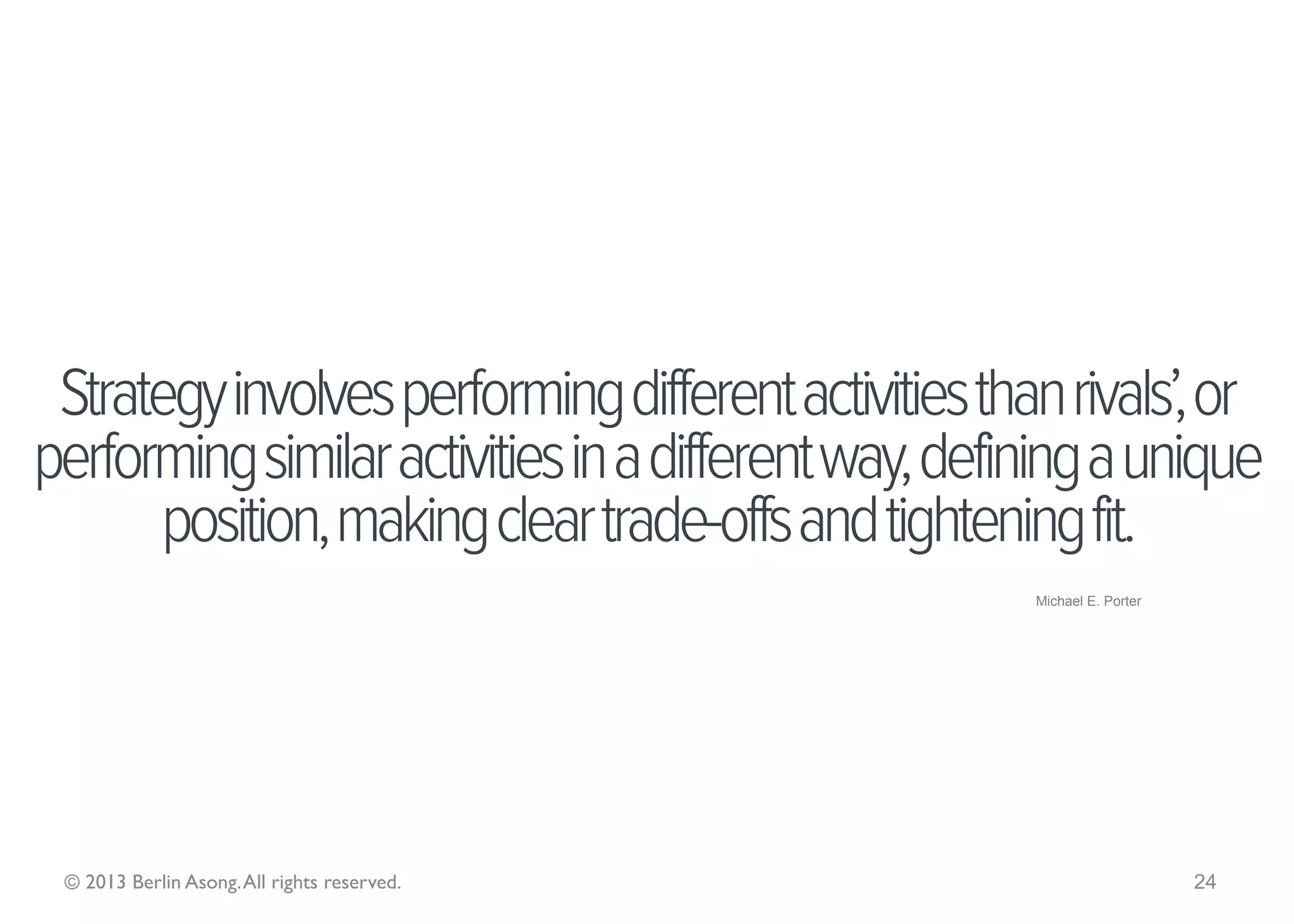 …through its configuration of
resources and competences with
 the aim of fulfilling stakeholder
          expectations.
                                             Johnson, Scholes & Whittington; Exploring Corporate Strategyy; 2008




 © 2013 Berlin Asong. All rights reserved.                                                             24
 