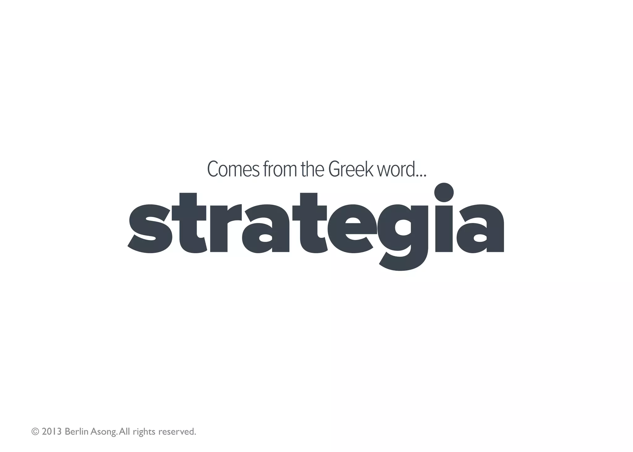 Examples


    “Our strategy is to create
sustainable shareholder value by
     growing our operations
    organically and through
         acquisitions.”

 © 2013 Berlin Asong. All rights reserved.
 