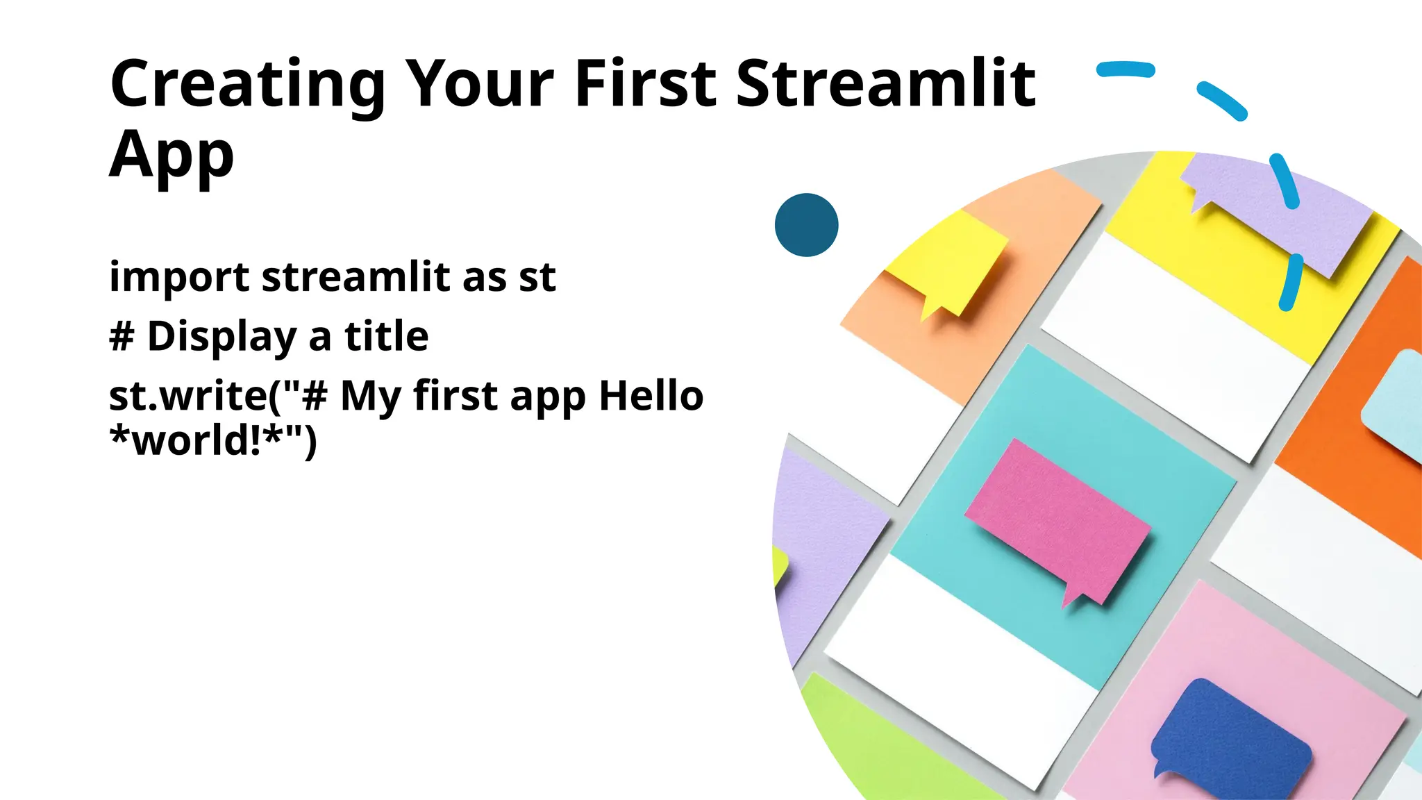 Creating Your First Streamlit App import streamlit as st # Display a title st.write("# My first app Hello *world!*") 