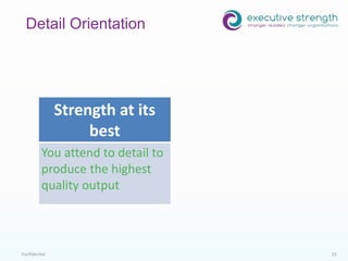 Confidential 22
Detail Orientation
Strength at its
best
You attend to detail to
produce the highest
quality output
 