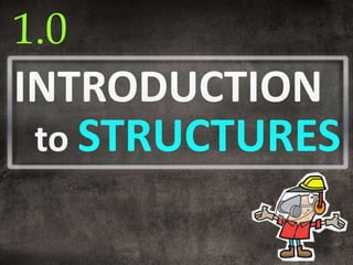 1.0
INTRODUCTION
 to STRUCTURES
 