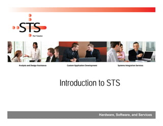 Hardware, Software, and Services
Introduction to STS
 