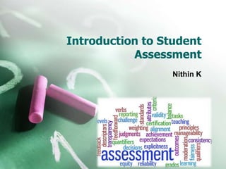 Introduction to Student
Assessment
Nithin K
 