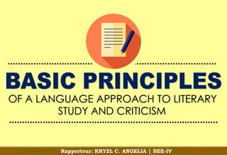 STUDY AND CRITICISM
Rapporteur: KRYZL C. ANGELIA | BEE-IV
OF A LANGUAGE APPROACH TO LITERARY
 