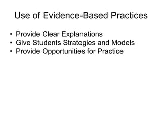 Use of Evidence-Based Practices
• Provide Clear Explanations
• Give Students Strategies and Models
• Provide Opportunities for Practice
 