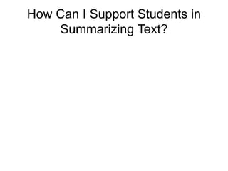 How Can I Support Students in
Summarizing Text?
 