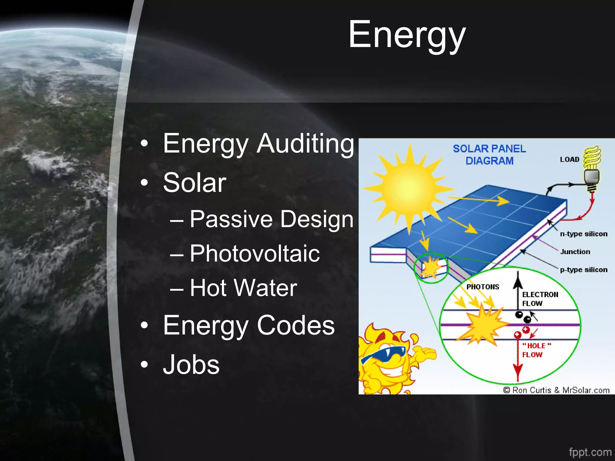 Energy
• Energy Auditing
• Solar
– Passive Design
– Photovoltaic
– Hot Water
• Energy Codes
• Jobs
 