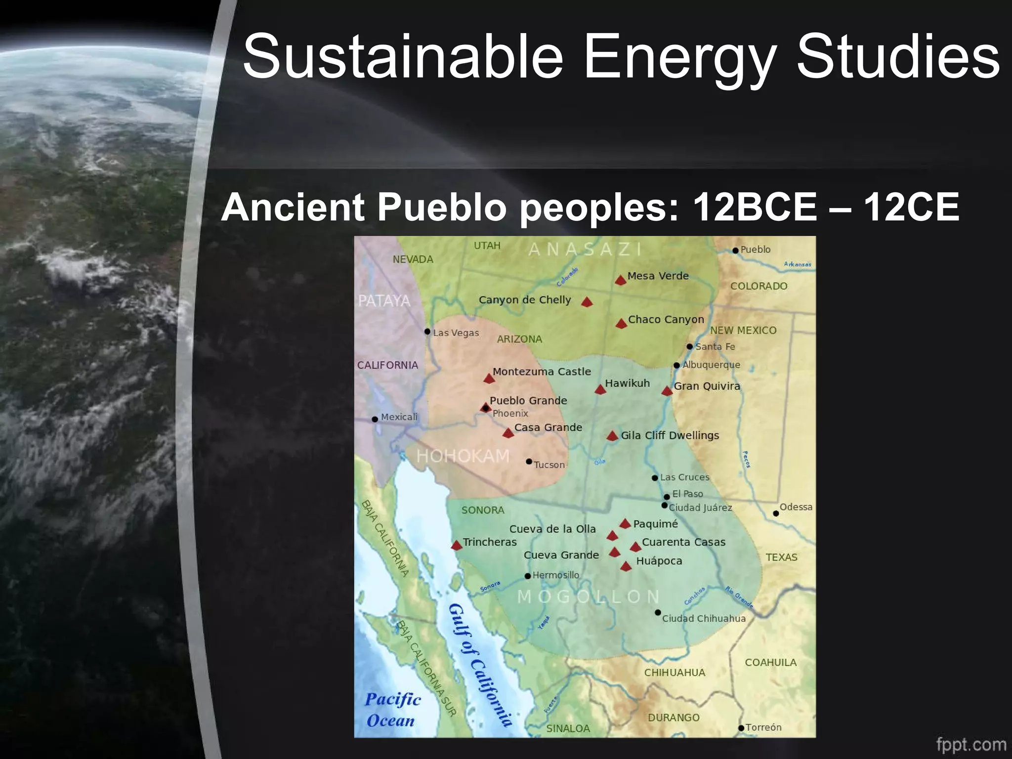 Sustainable Energy Studies
Ancient Pueblo peoples: 12BCE – 12CE
 