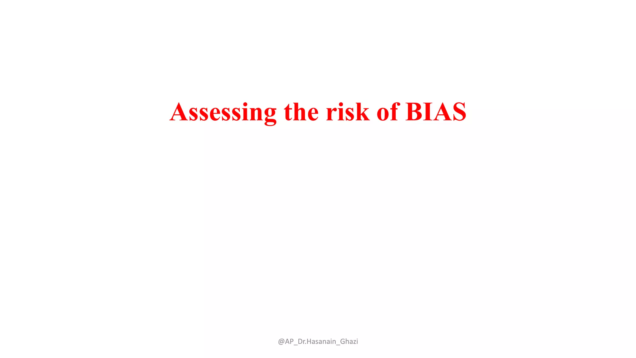 Assessing the risk of BIAS
@AP_Dr.Hasanain_Ghazi
 