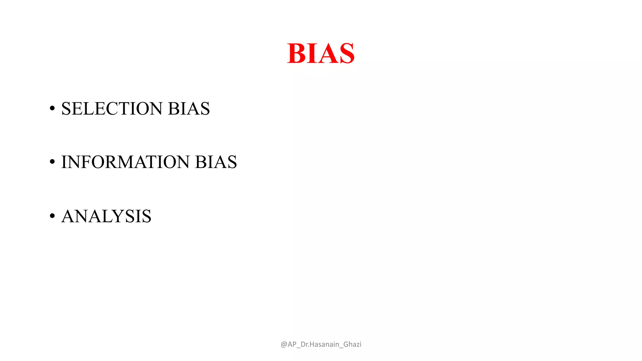 BIAS
• SELECTION BIAS
• INFORMATION BIAS
• ANALYSIS
@AP_Dr.Hasanain_Ghazi
 