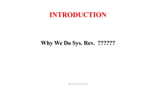 INTRODUCTION
Why We Do Sys. Rev. ??????
@AP_Dr.Hasanain_Ghazi
 