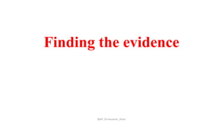 Finding the evidence
@AP_Dr.Hasanain_Ghazi
 