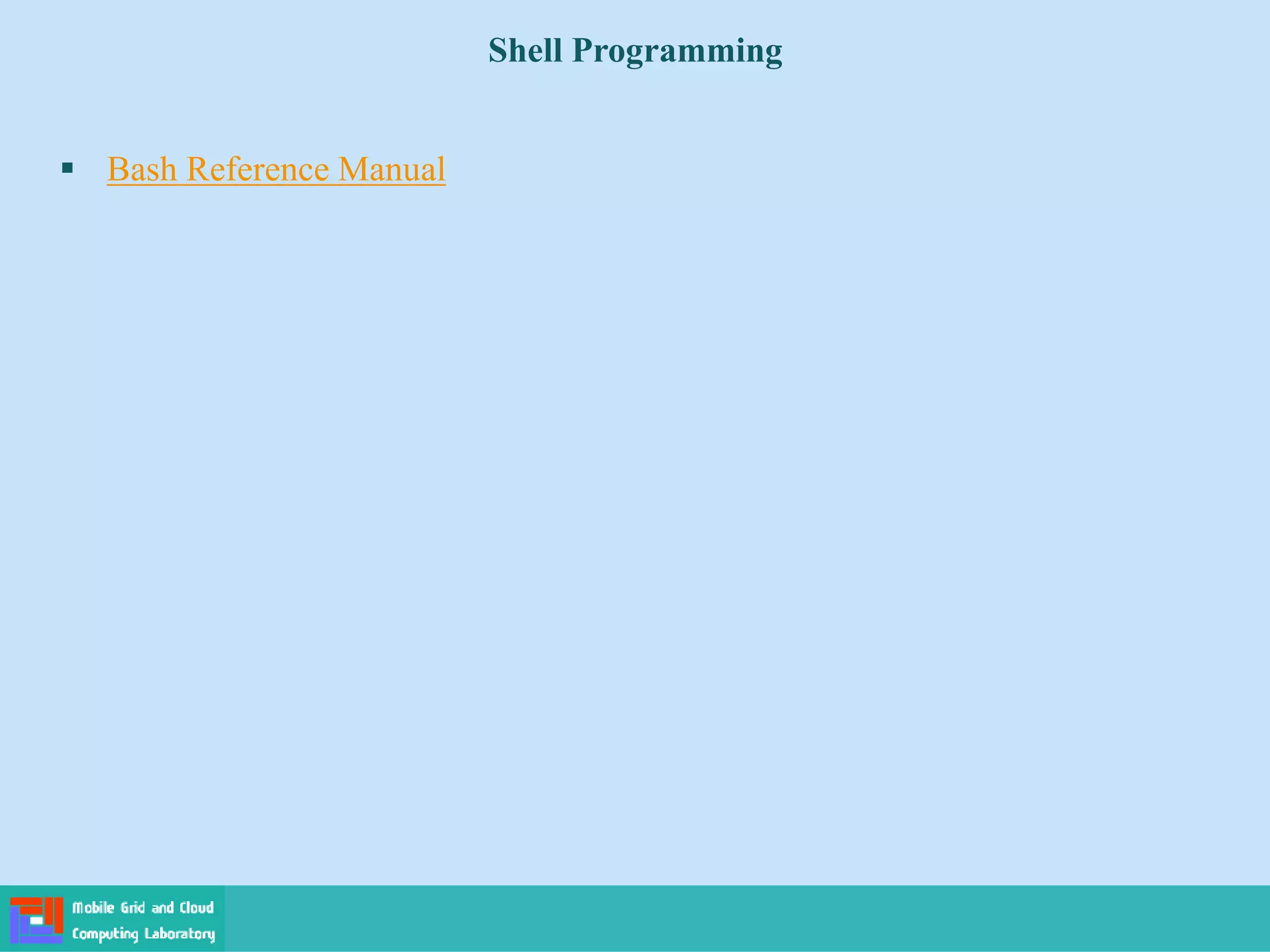 Shell Programming
 Bash Reference Manual
 