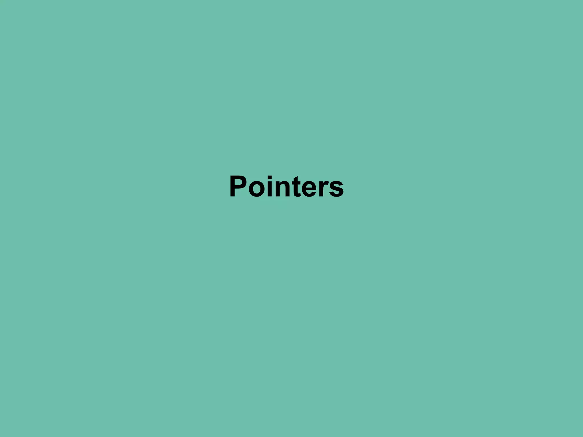 Pointers
 