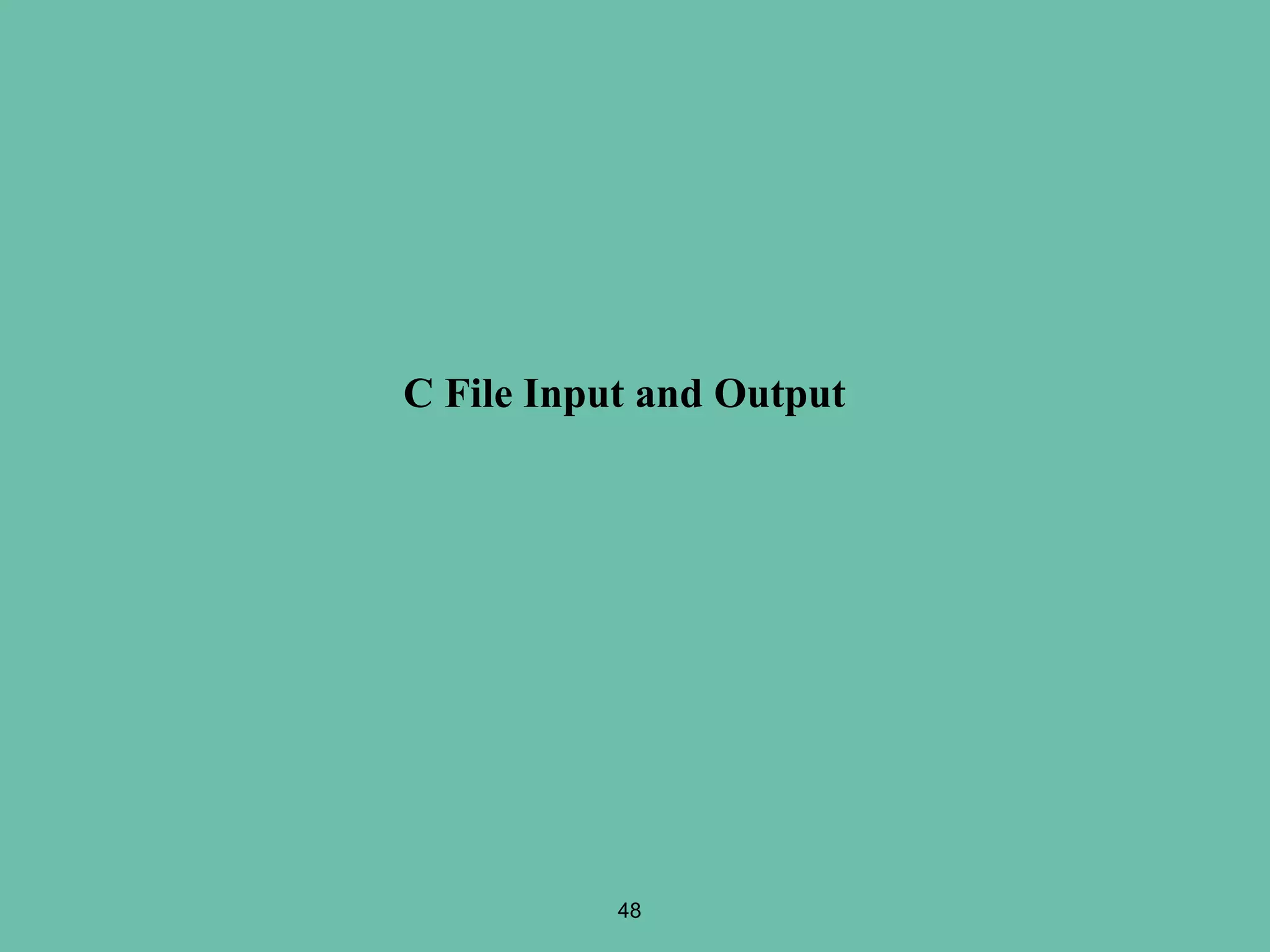 48
C File Input and Output
 