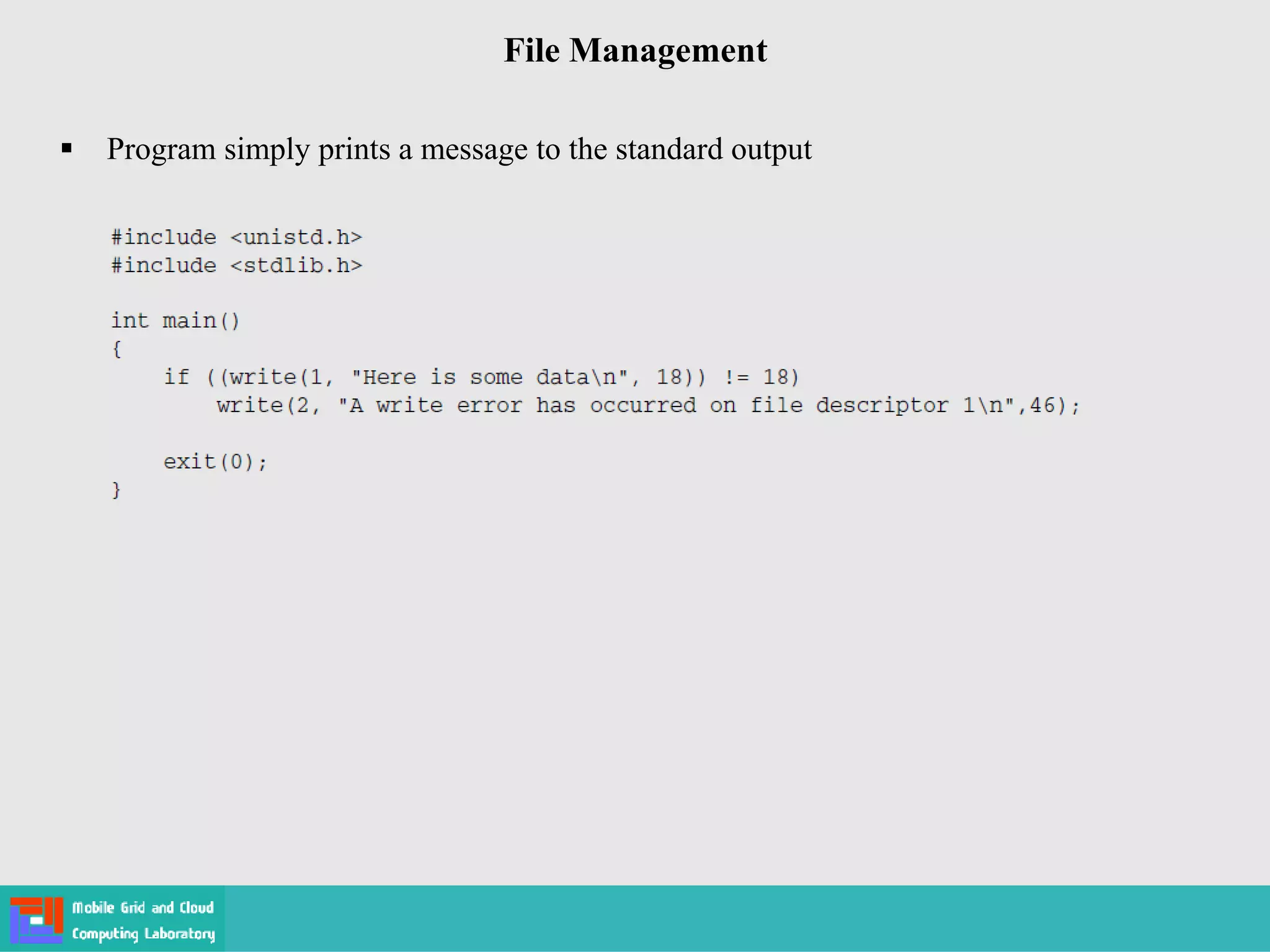 File Management
 Program simply prints a message to the standard output
 