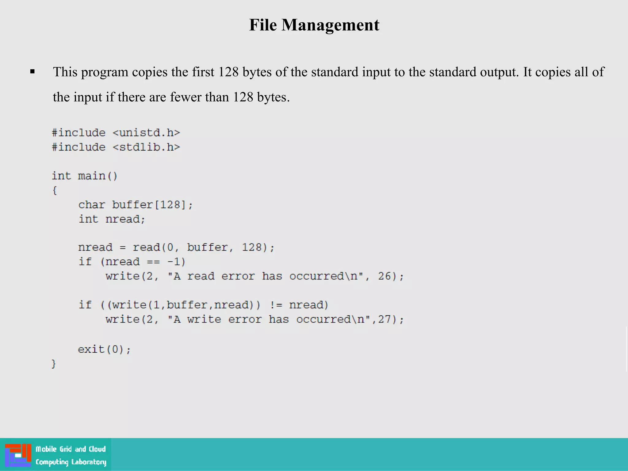 File Management
 This program copies the first 128 bytes of the standard input to the standard output. It copies all of
the input if there are fewer than 128 bytes.
 