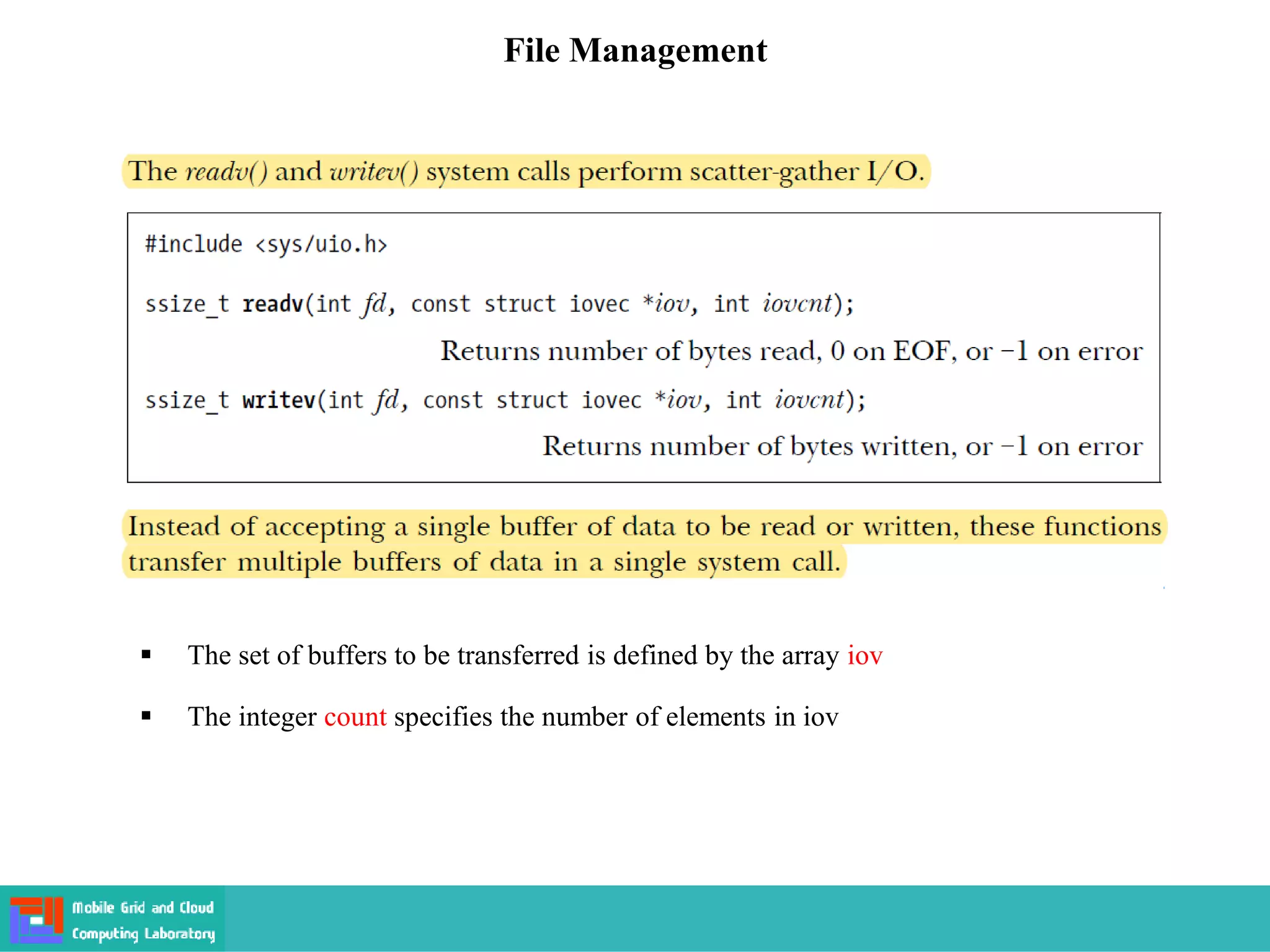 File Management
 The set of buffers to be transferred is defined by the array iov
 The integer count specifies the number of elements in iov
 