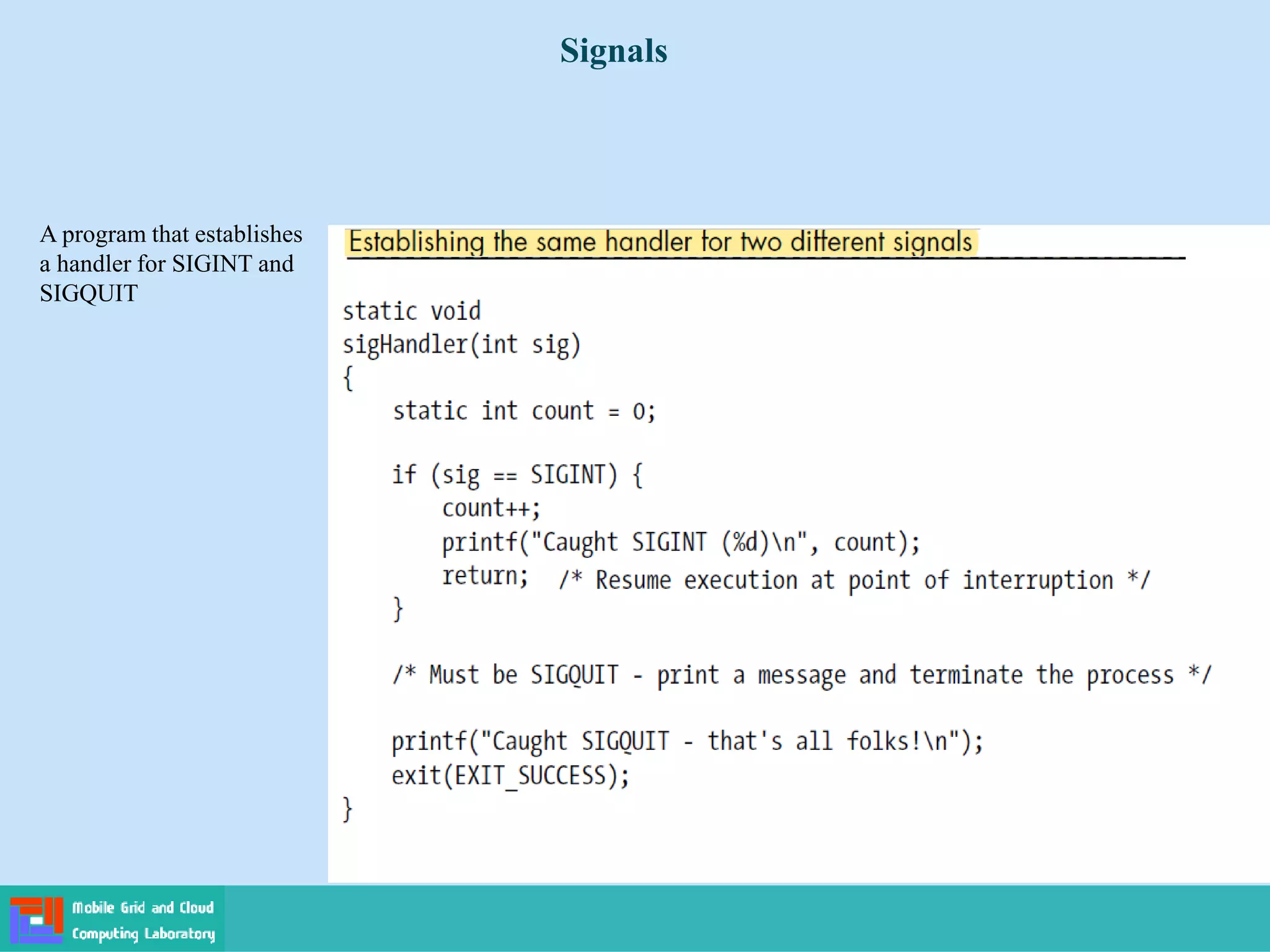 Signals
A program that establishes
a handler for SIGINT and
SIGQUIT
 