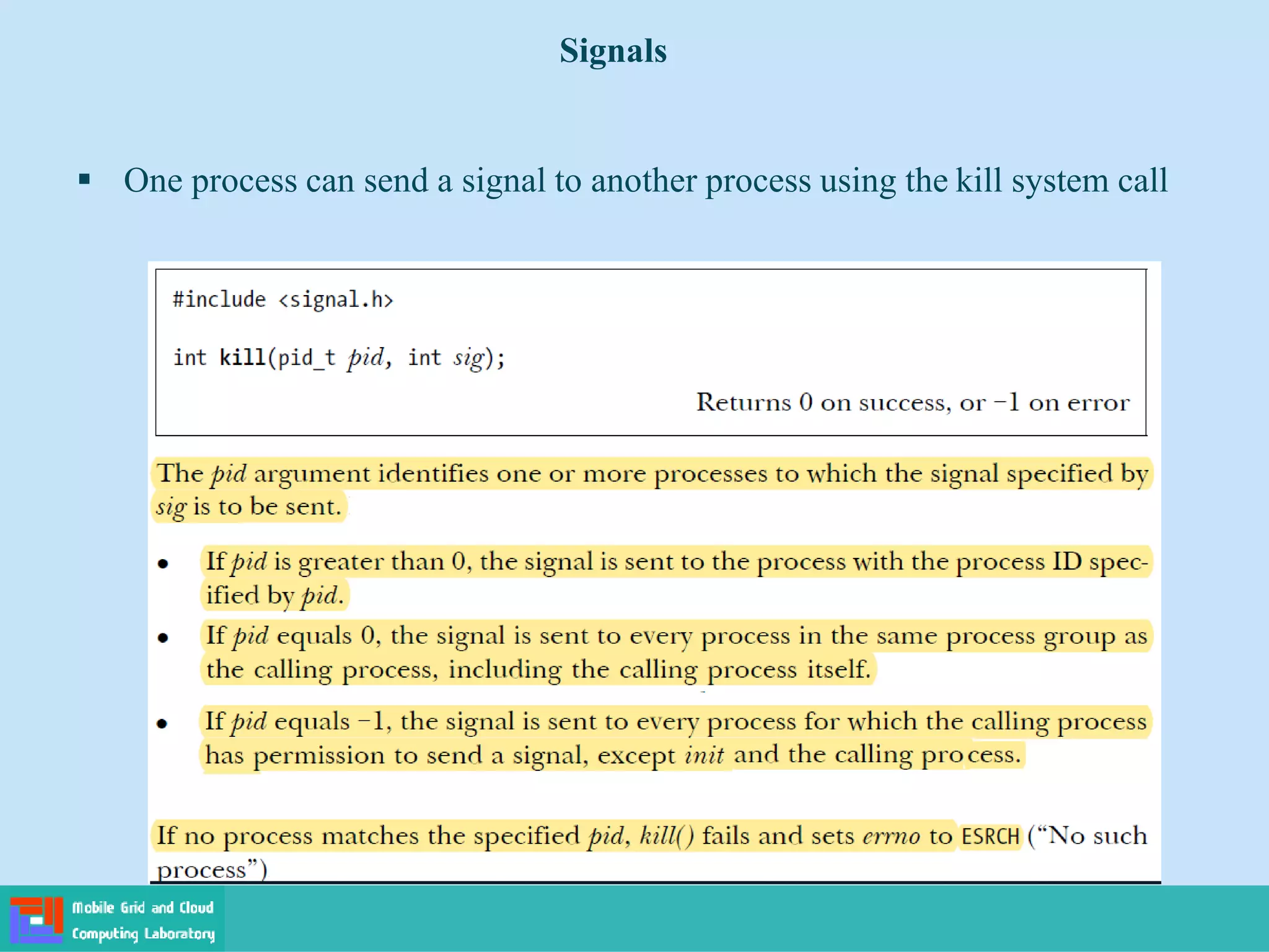  One process can send a signal to another process using the kill system call
Signals
 