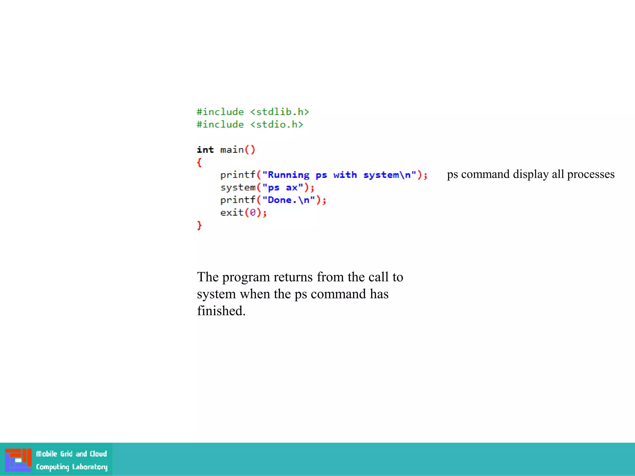 The program returns from the call to
system when the ps command has
finished.
ps command display all processes
 