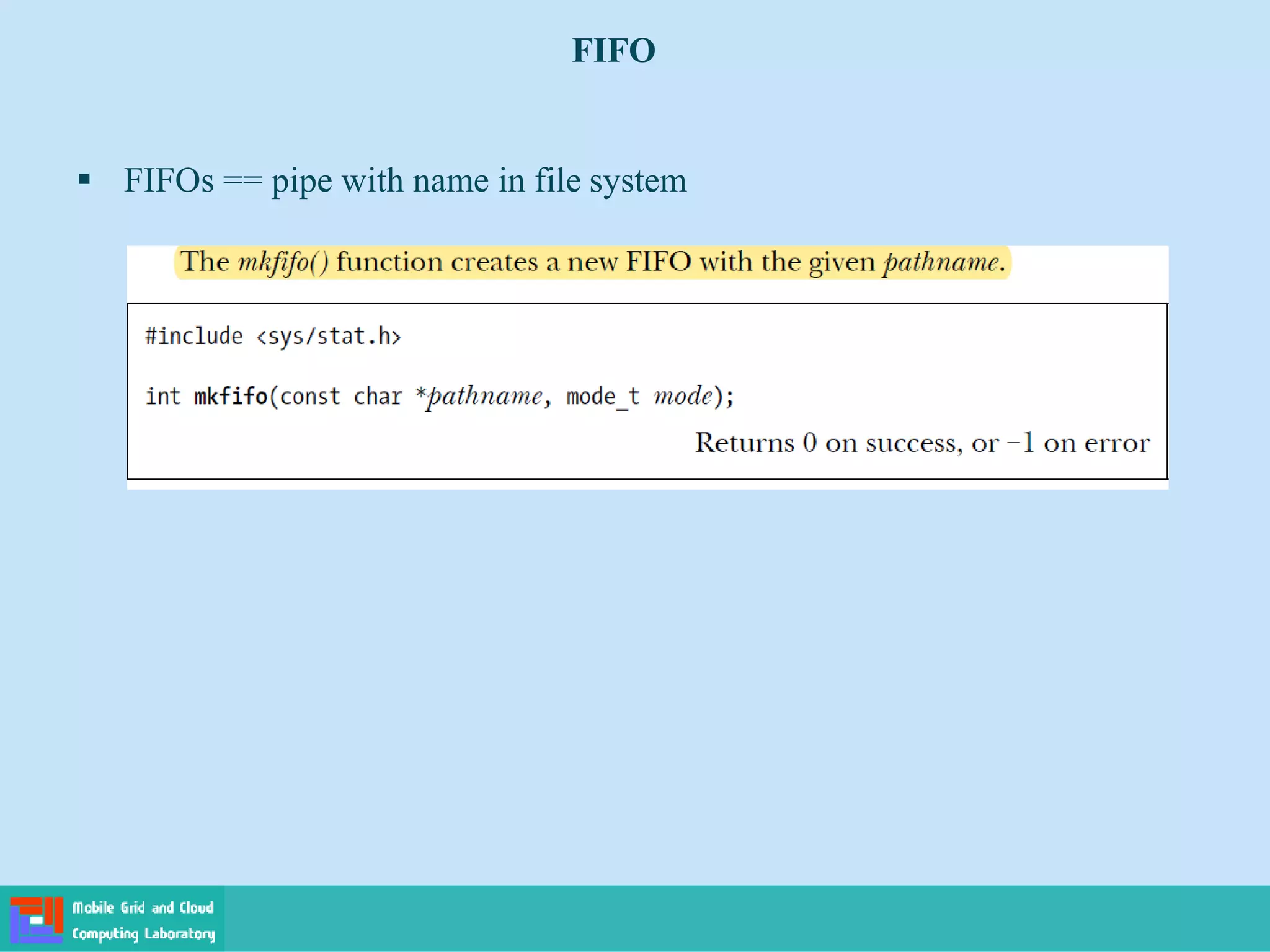 FIFO
 FIFOs == pipe with name in file system
 