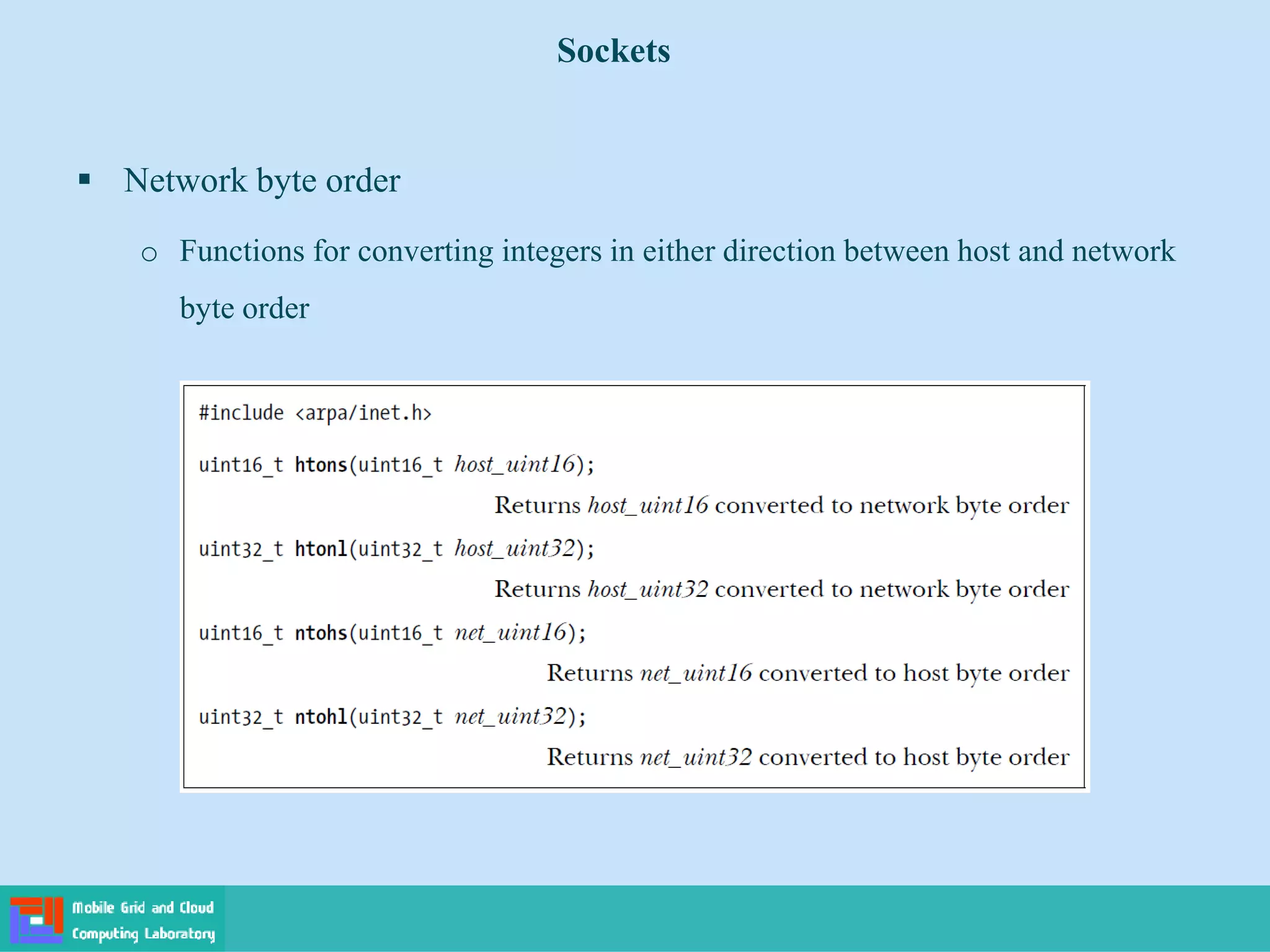 Sockets
 Network byte order
o Functions for converting integers in either direction between host and network
byte order
 