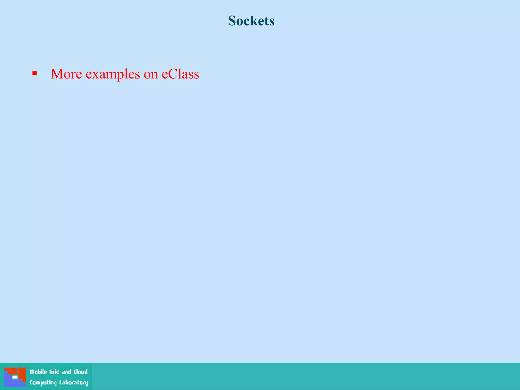 Sockets
 More examples on eClass
 