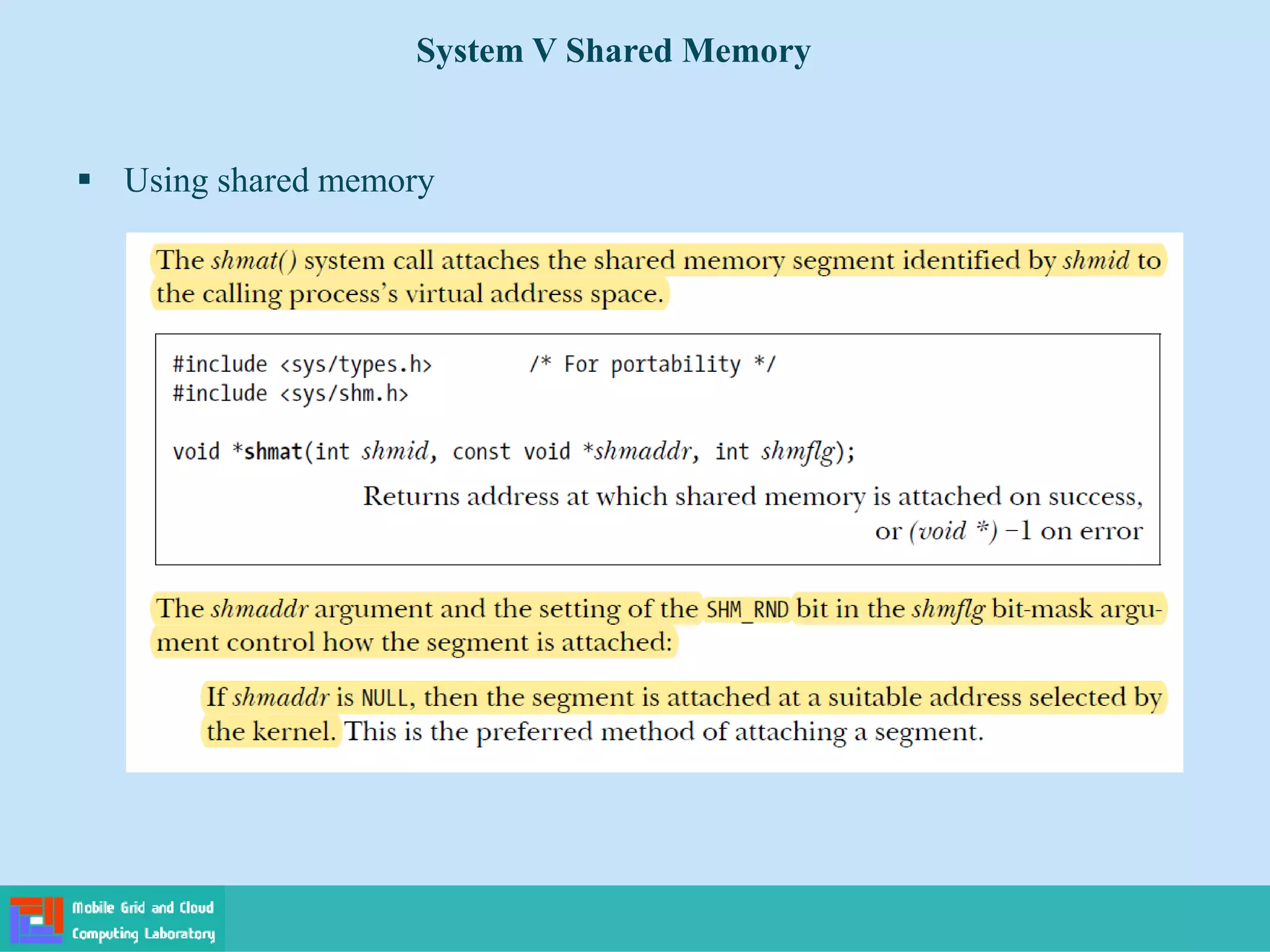 System V Shared Memory
 Using shared memory
 