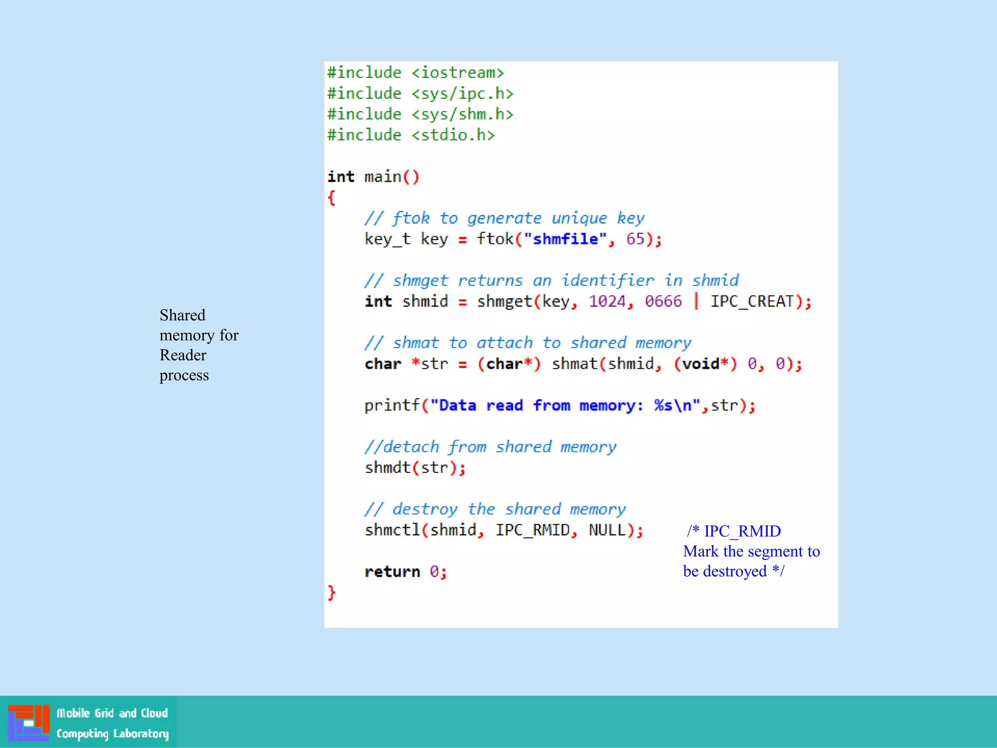 Shared
memory for
Reader
process
/* IPC_RMID
Mark the segment to
be destroyed */
 