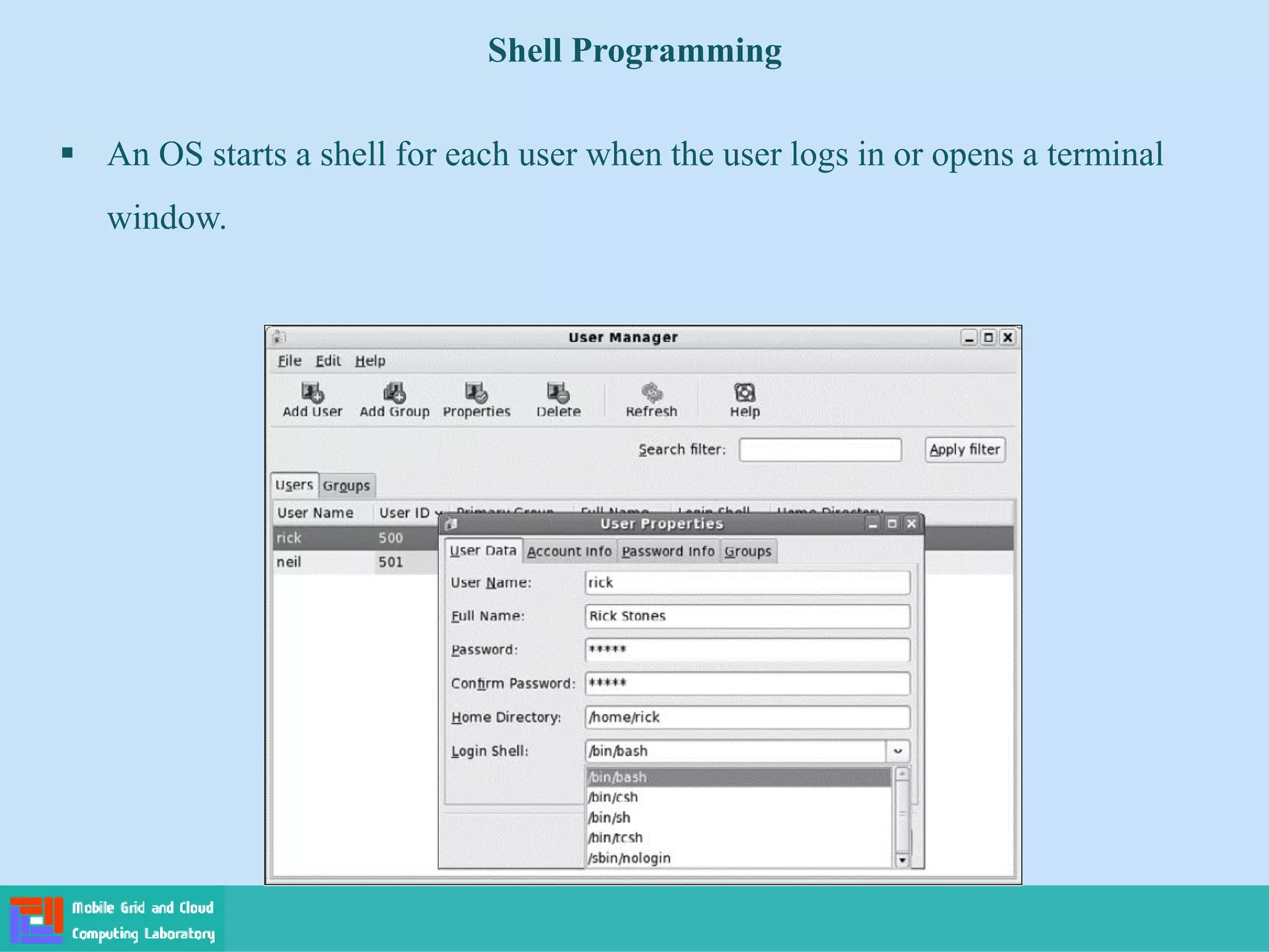 Shell Programming
 An OS starts a shell for each user when the user logs in or opens a terminal
window.
 