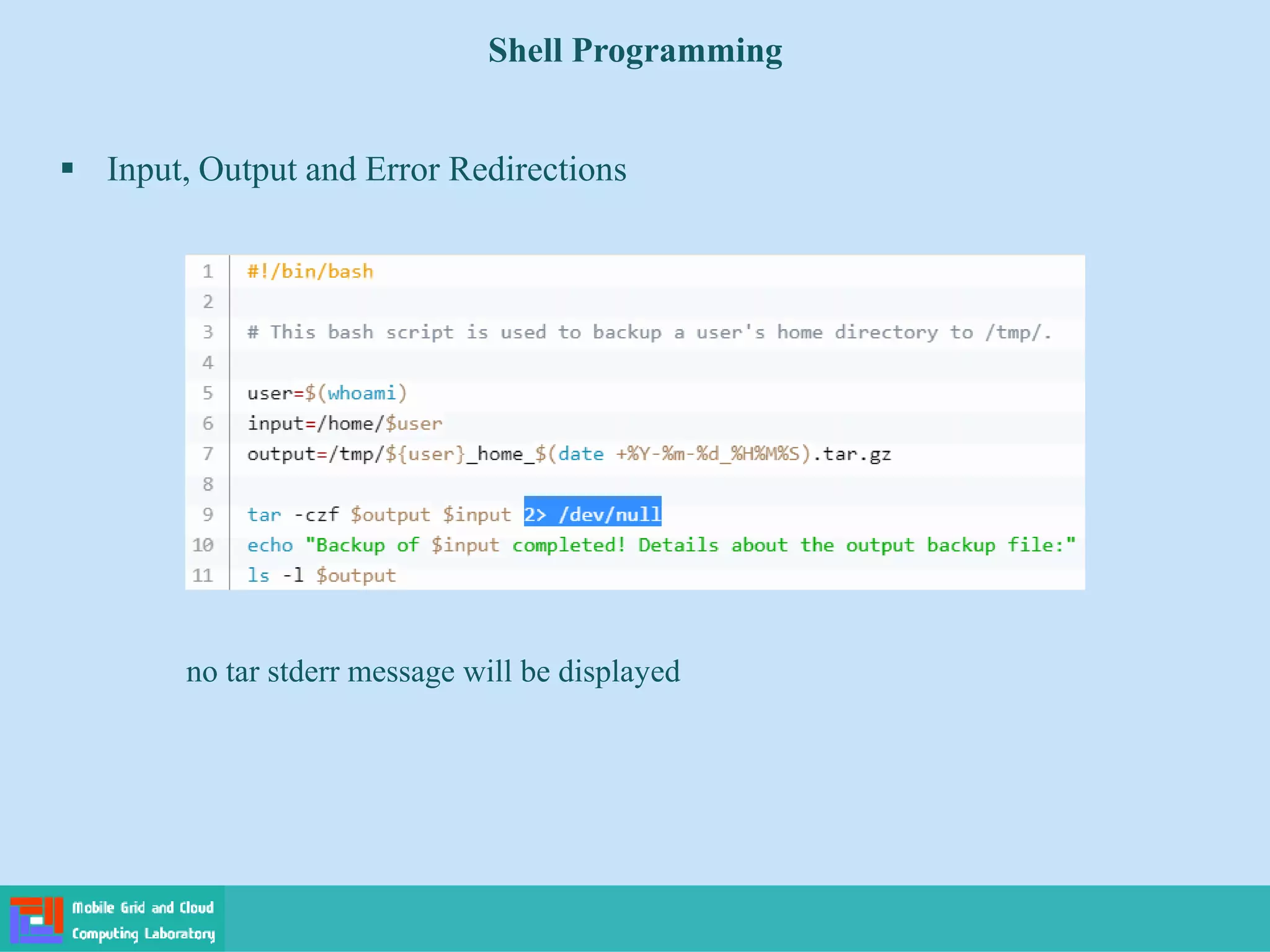 Shell Programming
 Input, Output and Error Redirections
no tar stderr message will be displayed
 