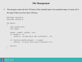File Management
 This program copies the first 128 bytes of the standard input to the standard output. It copies all of
the input if there are fewer than 128 bytes.
 