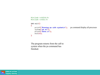 The program returns from the call to
system when the ps command has
finished.
ps command display all processes
 