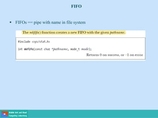 FIFO
 FIFOs == pipe with name in file system
 