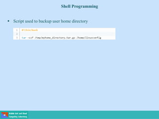 Shell Programming
 Script used to backup user home directory
 