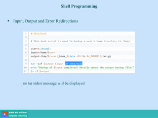 Shell Programming
 Input, Output and Error Redirections
no tar stderr message will be displayed
 