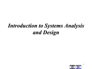 1
Introduction to Systems Analysis
and Design
 