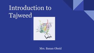 Introduction to
Tajweed
Mrs. Banan Obeid
 