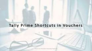 Tally Prime Shortcuts in Vouchers
8/10/2022 Udayan Care Information Technology Programme 13
 