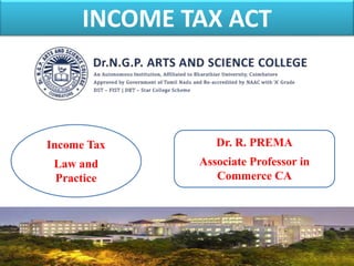 INCOME TAX ACT
1
Dr. R. PREMA
Associate Professor in
Commerce CA
Income Tax
Law and
Practice
 