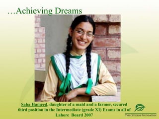…Achieving DreamsDurdana Rehman, enrolled in one of the leading medical colleges (Fatima Jinnah Medical College) in Lahore, Pakistan