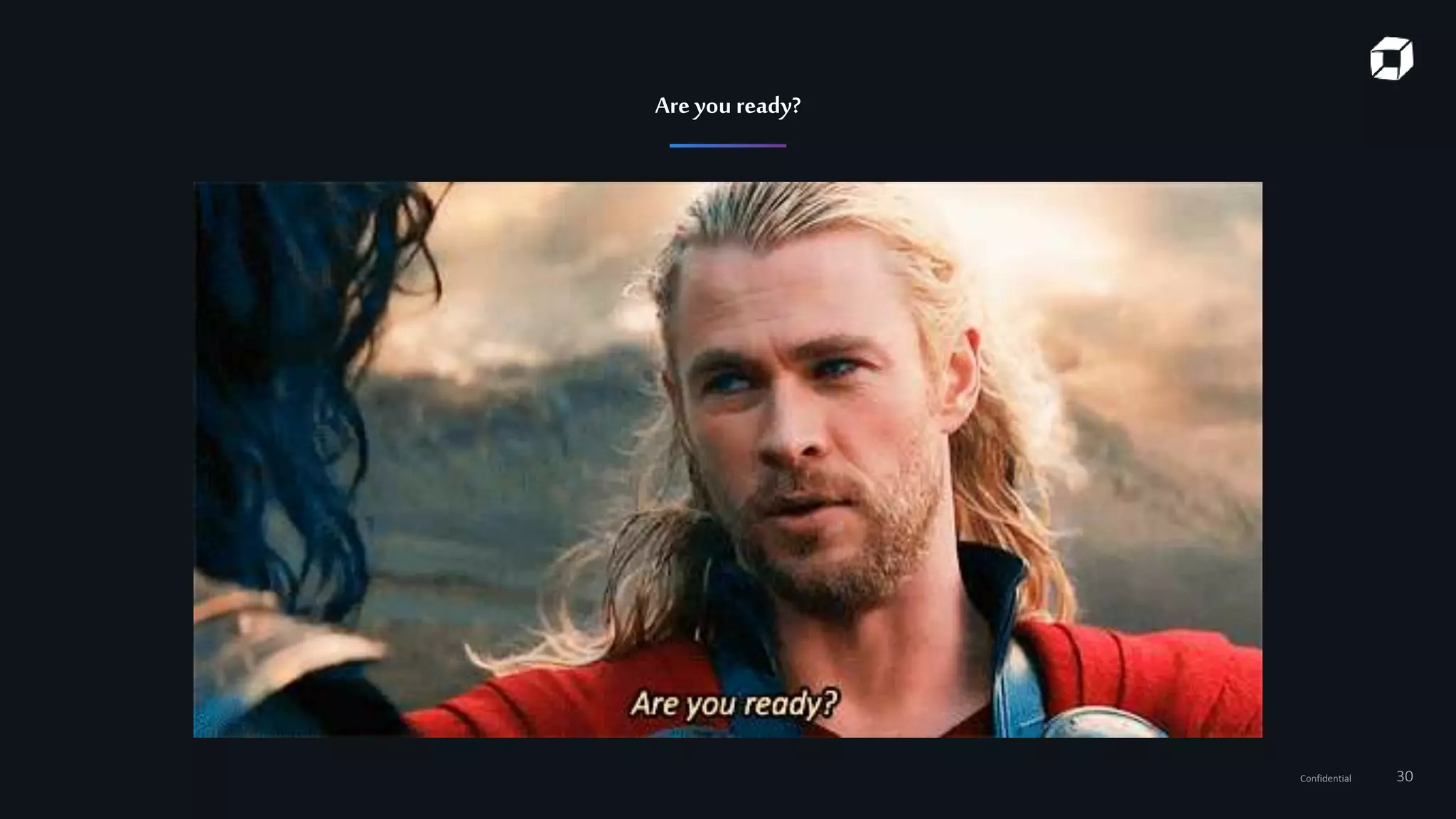 Confidential 30
Are youready?
 