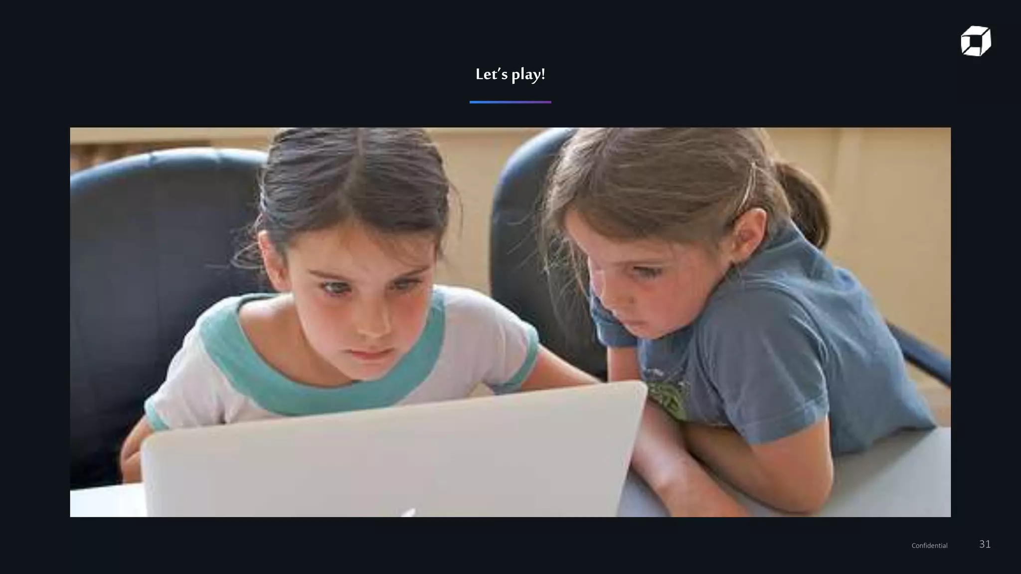 Confidential 31
Let’s play!
 