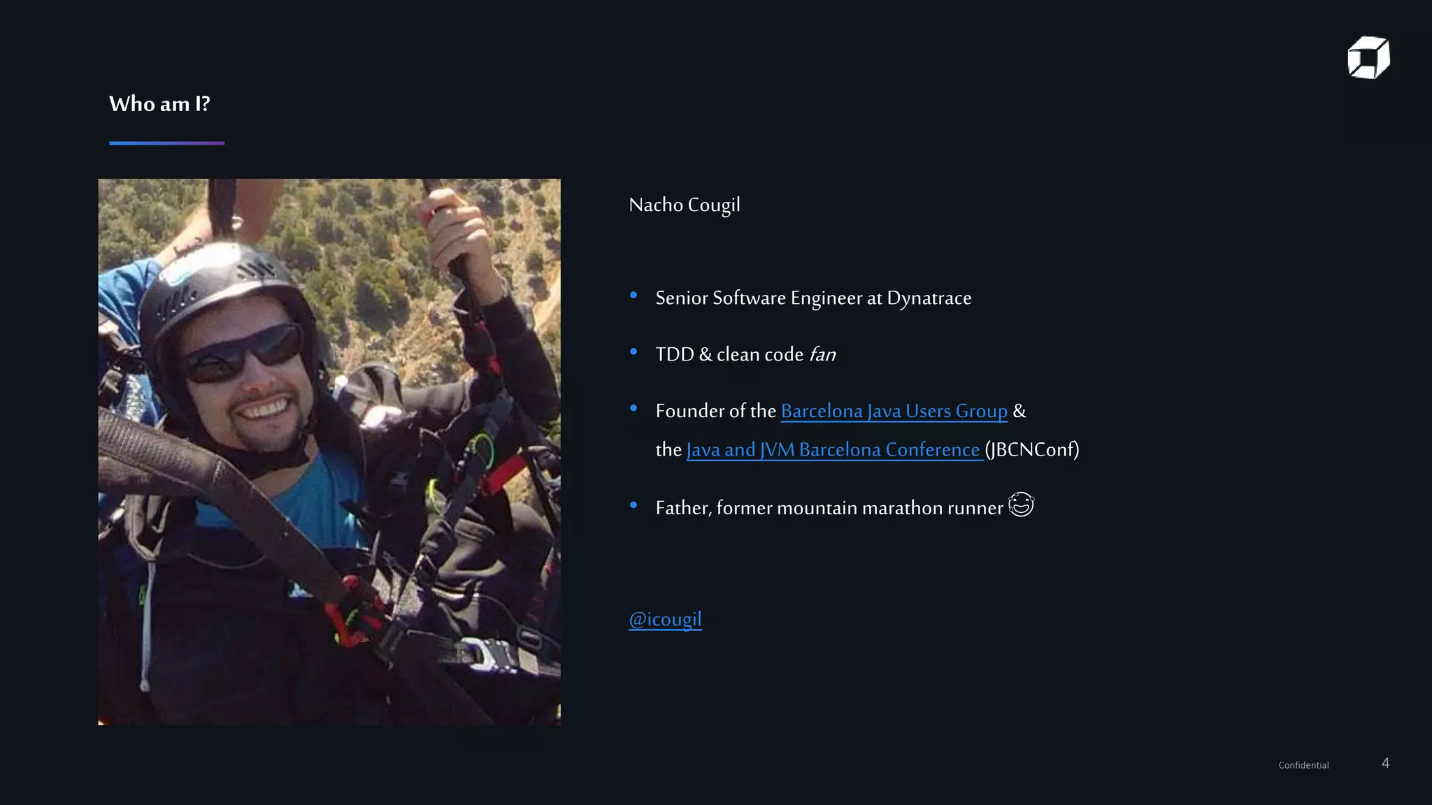 Confidential 4
NachoCougil
• Senior Software Engineerat Dynatrace
• TDD &cleancode fan
• Founderof the Barcelona Java Users Group &
the Javaand JVMBarcelona Conference (JBCNConf)
• Father, formermountain marathonrunner 😅
@icougil
WhoamI?
 